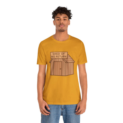 Shed of No Return T-Shirt – Meme & DIY Gardening Humor Tee