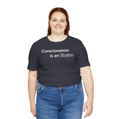 Consciousness Is an Illusion T-Shirt – Minimalist Existential Graphic Tee