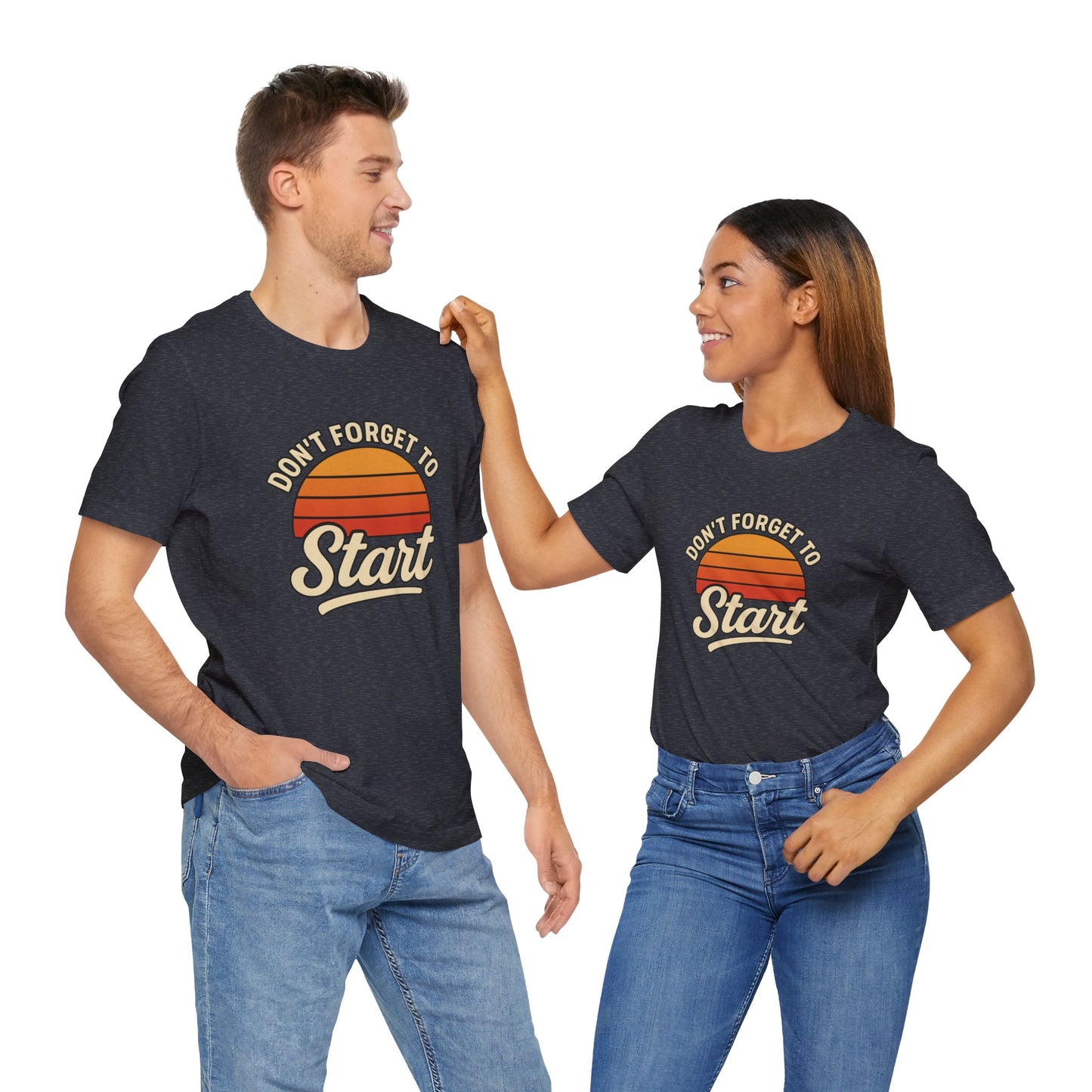Don't Forget to Start T-Shirt – Motivational Graphic Tee for Dreamers
