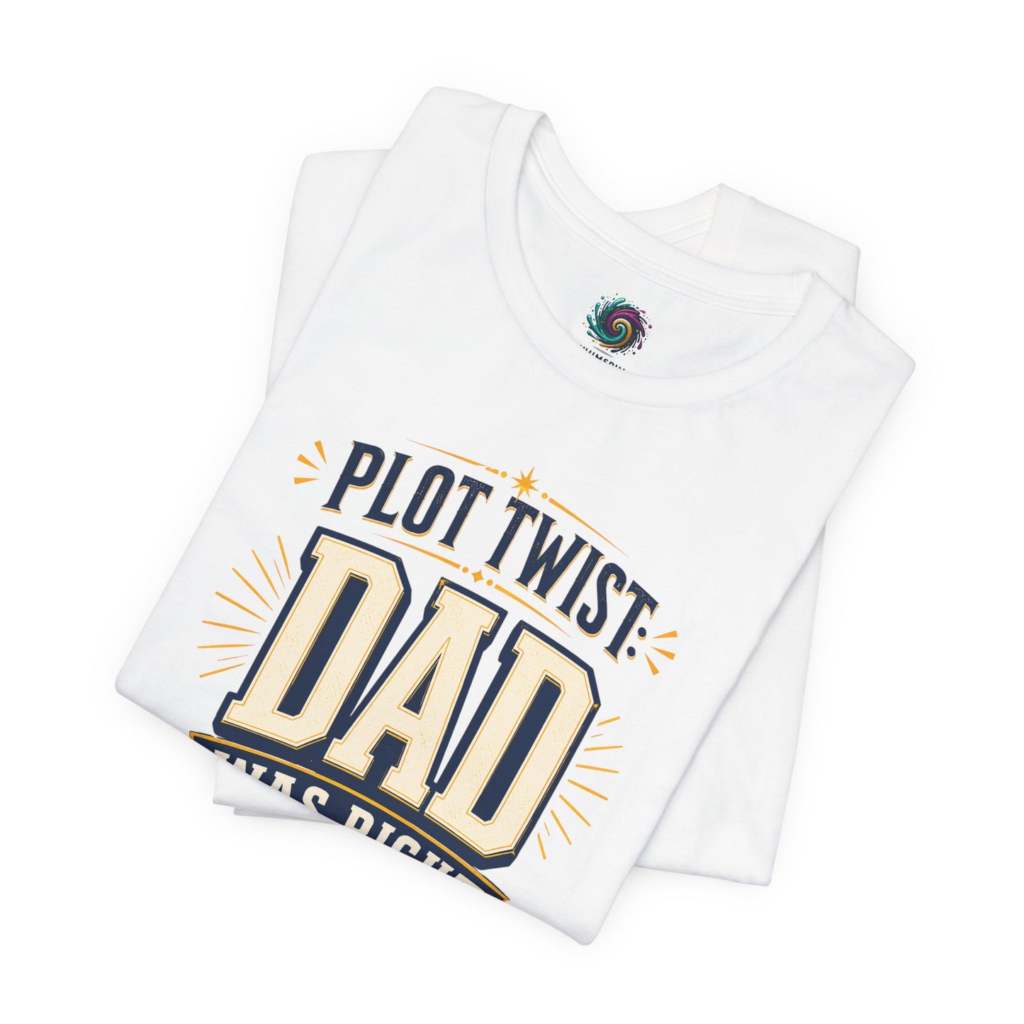 Plot Twist Dad Was Right T-Shirt – Funny Father’s Day Tee