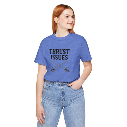 Thrust Issues Fencing T-Shirt – Funny Saber Shirt for Fencers & Pun Lovers