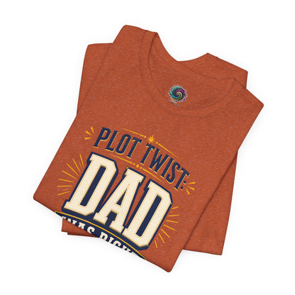 Plot Twist Dad Was Right T-Shirt – Funny Father’s Day Tee