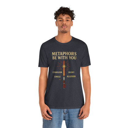 Metaphors Be With You T-Shirt – Inspired by Sci-Fi & Lit Class Heroes