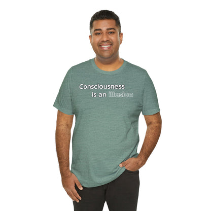 Consciousness Is an Illusion T-Shirt – Minimalist Existential Graphic Tee
