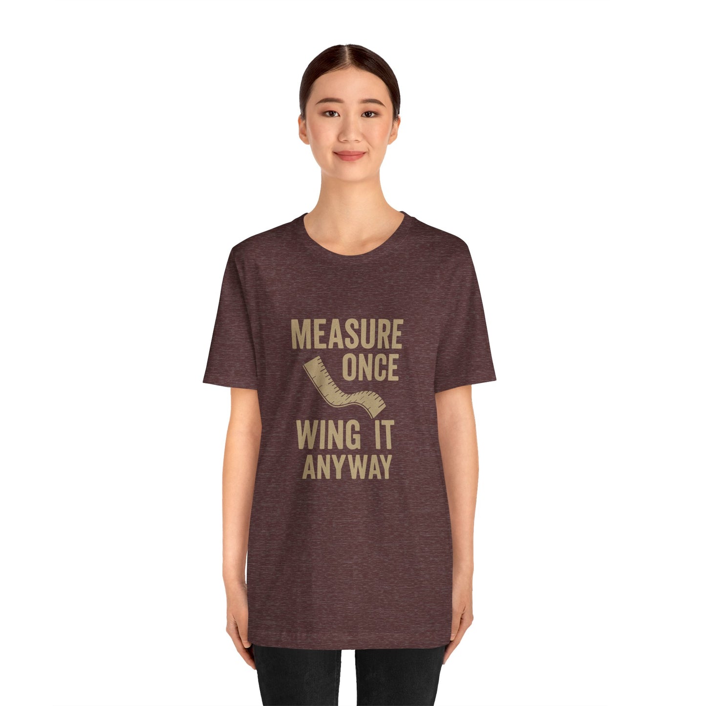 Measure Once Tee – Funny DIY Shirt for Crafters & Home Projects
