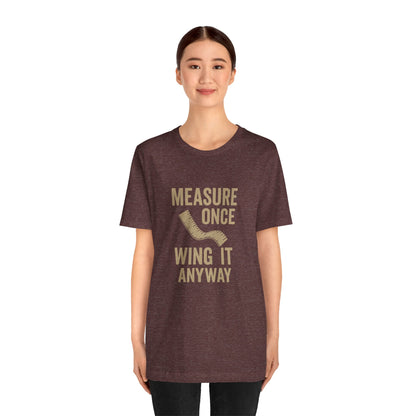 Measure Once Tee – Funny DIY Shirt for Crafters & Home Projects