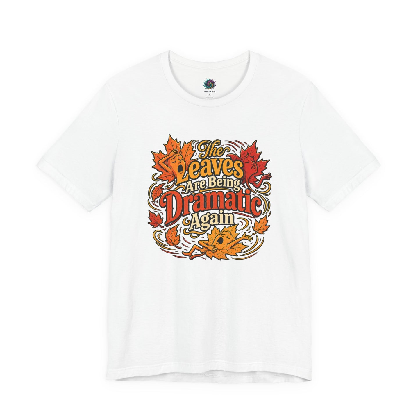 The Leaves Are Being Dramatic Again T-Shirt – Funny Fall Foliage Tee