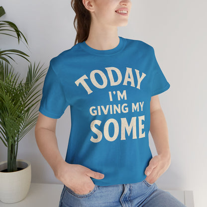 Today I’m Giving My Some T-Shirt – Funny Low-Energy Graphic Tee