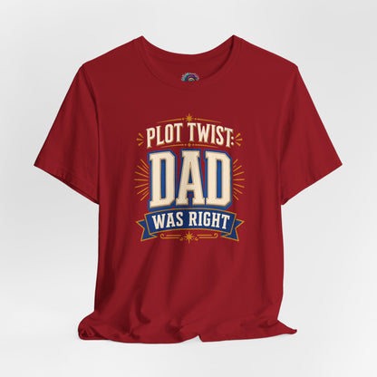 Plot Twist Dad Was Right T-Shirt – Funny Father’s Day Tee