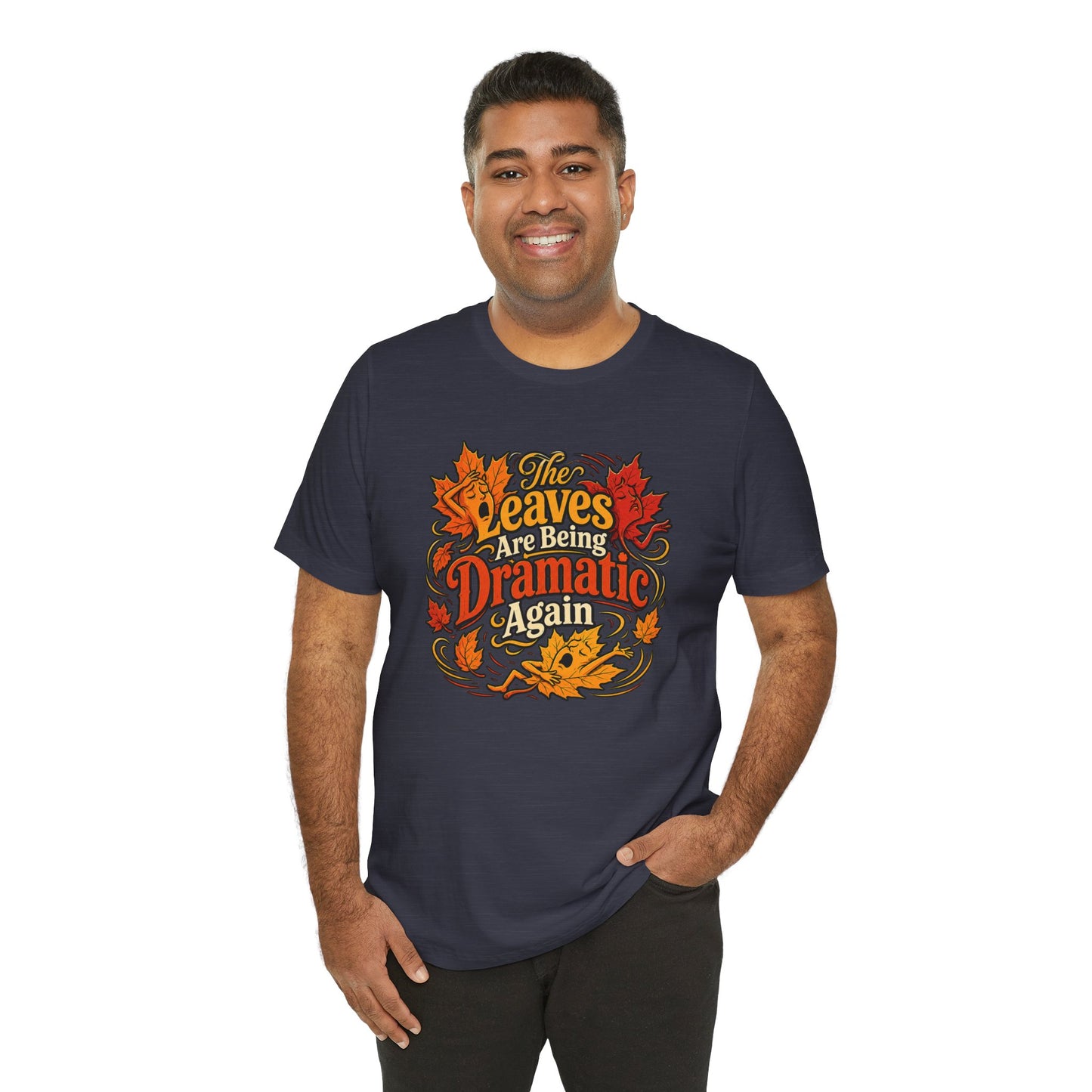 The Leaves Are Being Dramatic Again T-Shirt – Funny Fall Foliage Tee