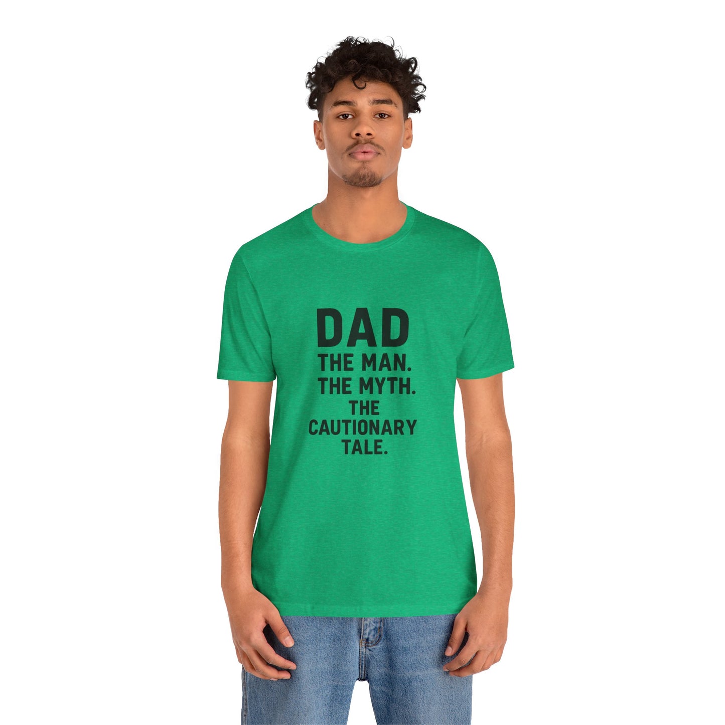 Dad T-shirt – The Man, The Myth, The Cautionary Tale Tee