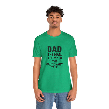 Dad T-shirt – The Man, The Myth, The Cautionary Tale Tee