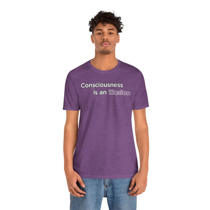 Consciousness Is an Illusion T-Shirt – Minimalist Existential Graphic Tee