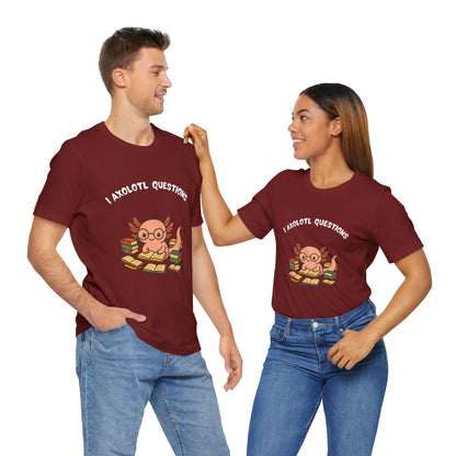 I Axolotl Questions T-Shirt – Funny Curious Axolotl Tee for Book Lovers