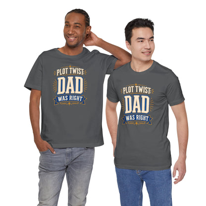 Plot Twist Dad Was Right T-Shirt – Funny Father’s Day Tee