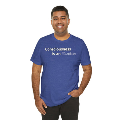Consciousness Is an Illusion T-Shirt – Minimalist Existential Graphic Tee
