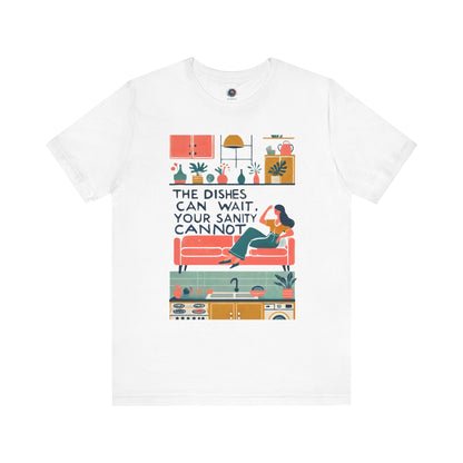 The Dishes Can Wait Graphic Tee – Funny Self-Care Comfort Shirt