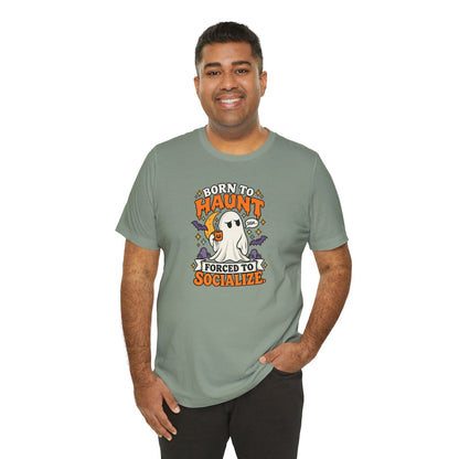 Born to Haunt Forced to Socialize T-Shirt – Funny Halloween Ghost Tee