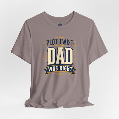 Plot Twist Dad Was Right T-Shirt – Funny Father’s Day Tee