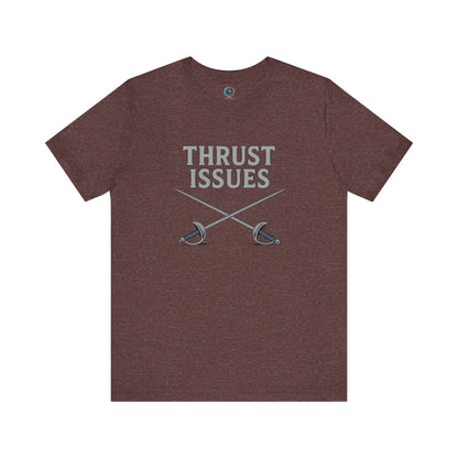 Thrust Issues Fencing T-Shirt – Funny Saber Shirt for Fencers & Pun Lovers