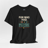 Black crew-neck T-shirt with “Fun was had” and “Recovery is required” graphic