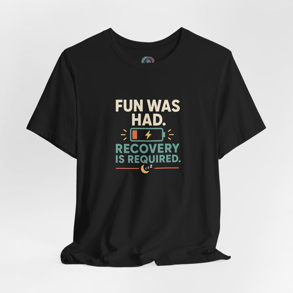 Black crew-neck T-shirt with “Fun was had” and “Recovery is required” graphic