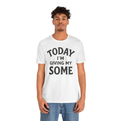 Today I’m Giving My Some T-Shirt – Funny Low-Energy Graphic Tee