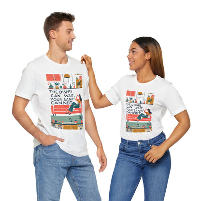 The Dishes Can Wait Graphic Tee – Funny Self-Care Comfort Shirt