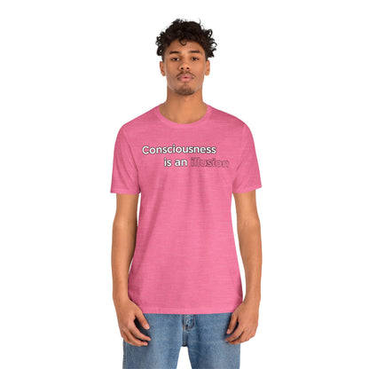 Consciousness Is an Illusion T-Shirt – Minimalist Existential Graphic Tee