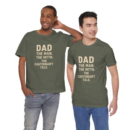 Dad T-shirt – The Man, The Myth, The Cautionary Tale Tee