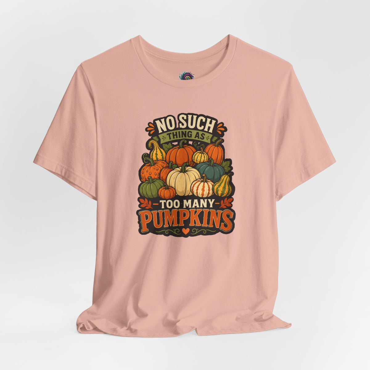No Such Thing as Too Many Pumpkins T-Shirt – Funny Fall Pumpkin Tee