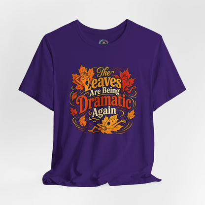 The Leaves Are Being Dramatic Again T-Shirt – Funny Fall Foliage Tee