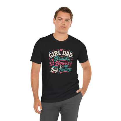 Girl Dad T-Shirt – Braids, Bows, & Big Feelings Dad Tee