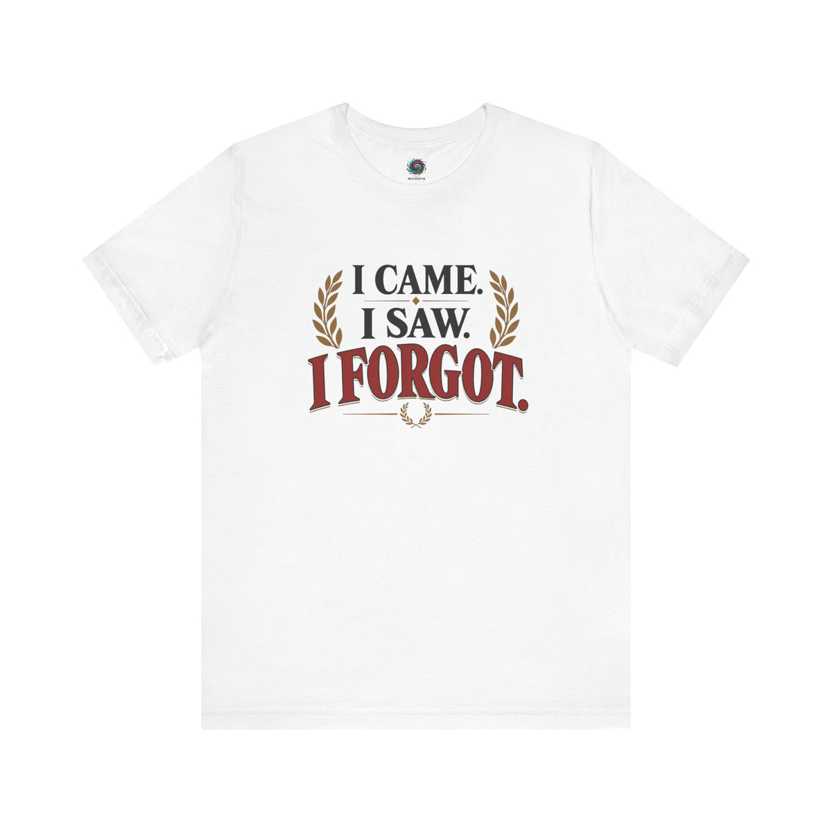 I Came, I Saw, I Forgot T-Shirt – Funny ADHD-Inspired Tee