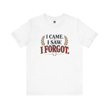 I Came, I Saw, I Forgot T-Shirt – Funny ADHD-Inspired Tee