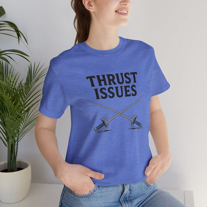 Thrust Issues Fencing T-Shirt – Funny Saber Shirt for Fencers & Pun Lovers