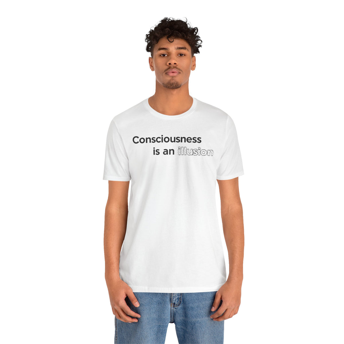 White crewneck T-shirt with “Consciousness is an illusion” text-style graphic print