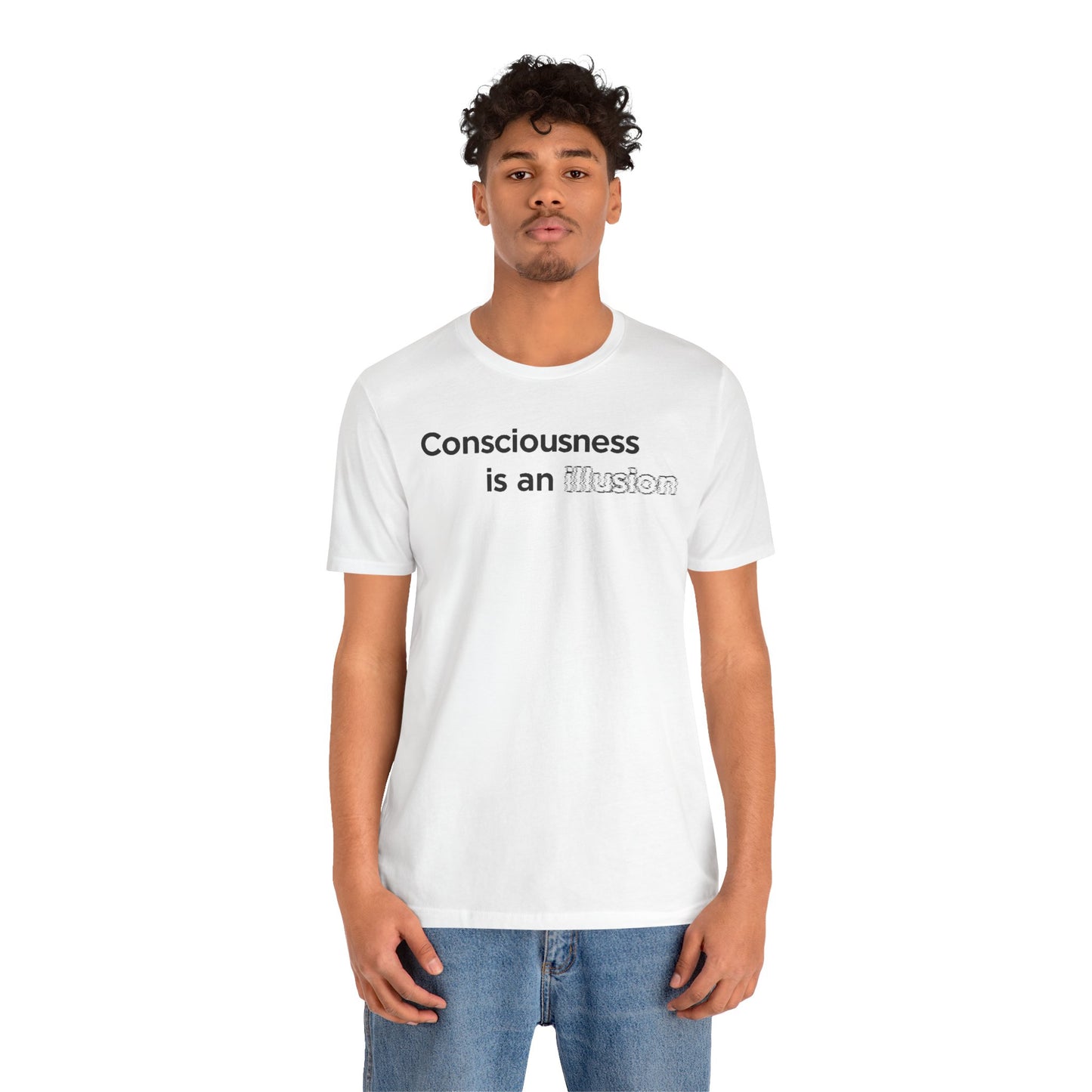 Consciousness Is an Illusion T-Shirt – Minimalist Existential Graphic Tee