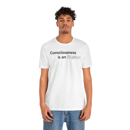 Consciousness Is an Illusion T-Shirt – Minimalist Existential Graphic Tee
