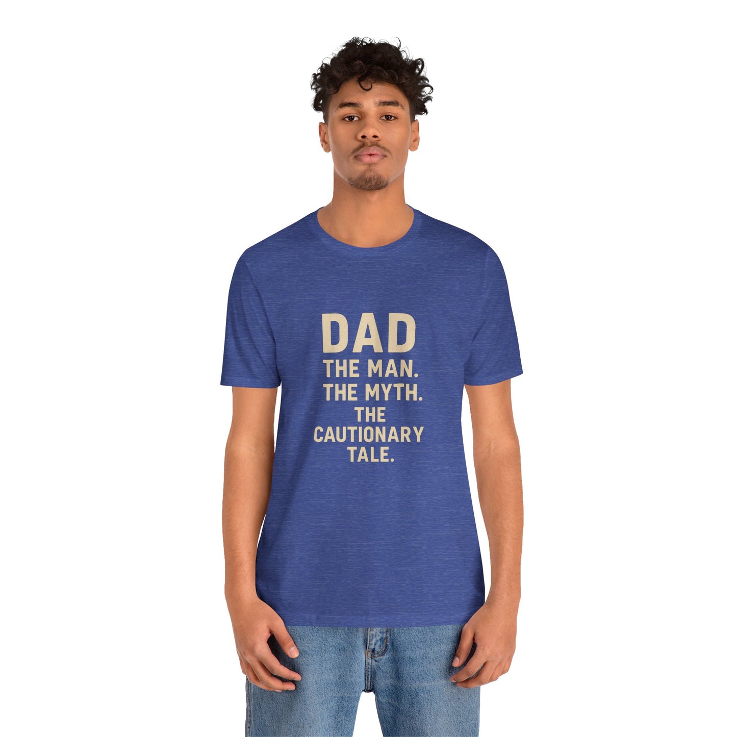 Dad T-shirt – The Man, The Myth, The Cautionary Tale Tee
