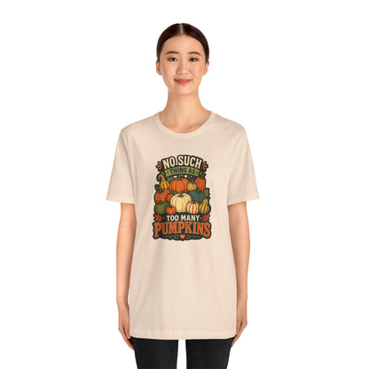 No Such Thing as Too Many Pumpkins T-Shirt – Funny Fall Pumpkin Tee