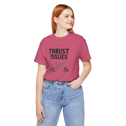Thrust Issues Fencing T-Shirt – Funny Saber Shirt for Fencers & Pun Lovers