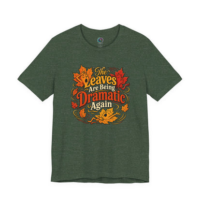 The Leaves Are Being Dramatic Again T-Shirt – Funny Fall Foliage Tee