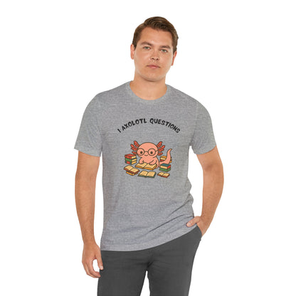 I Axolotl Questions T-Shirt – Funny Curious Axolotl Tee for Book Lovers