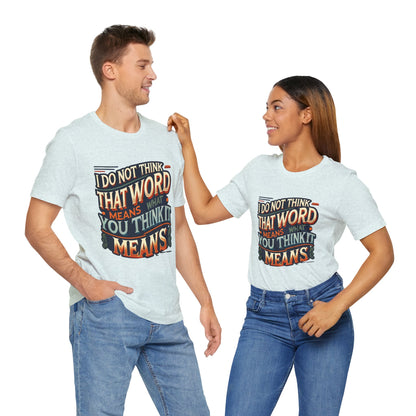 Inigo Montoya Quote Tee – I Don't Think that Word Means Movie Humor Shirt