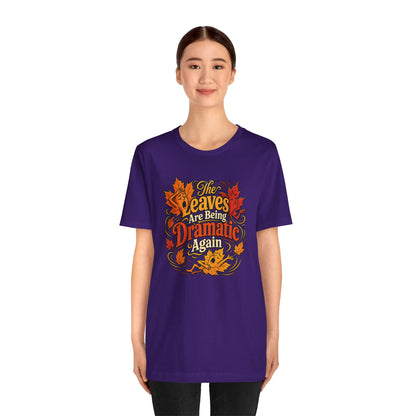 The Leaves Are Being Dramatic Again T-Shirt – Funny Fall Foliage Tee