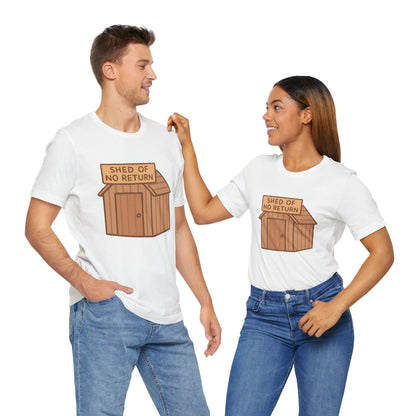 Shed of No Return T-Shirt – Meme & DIY Gardening Humor Tee