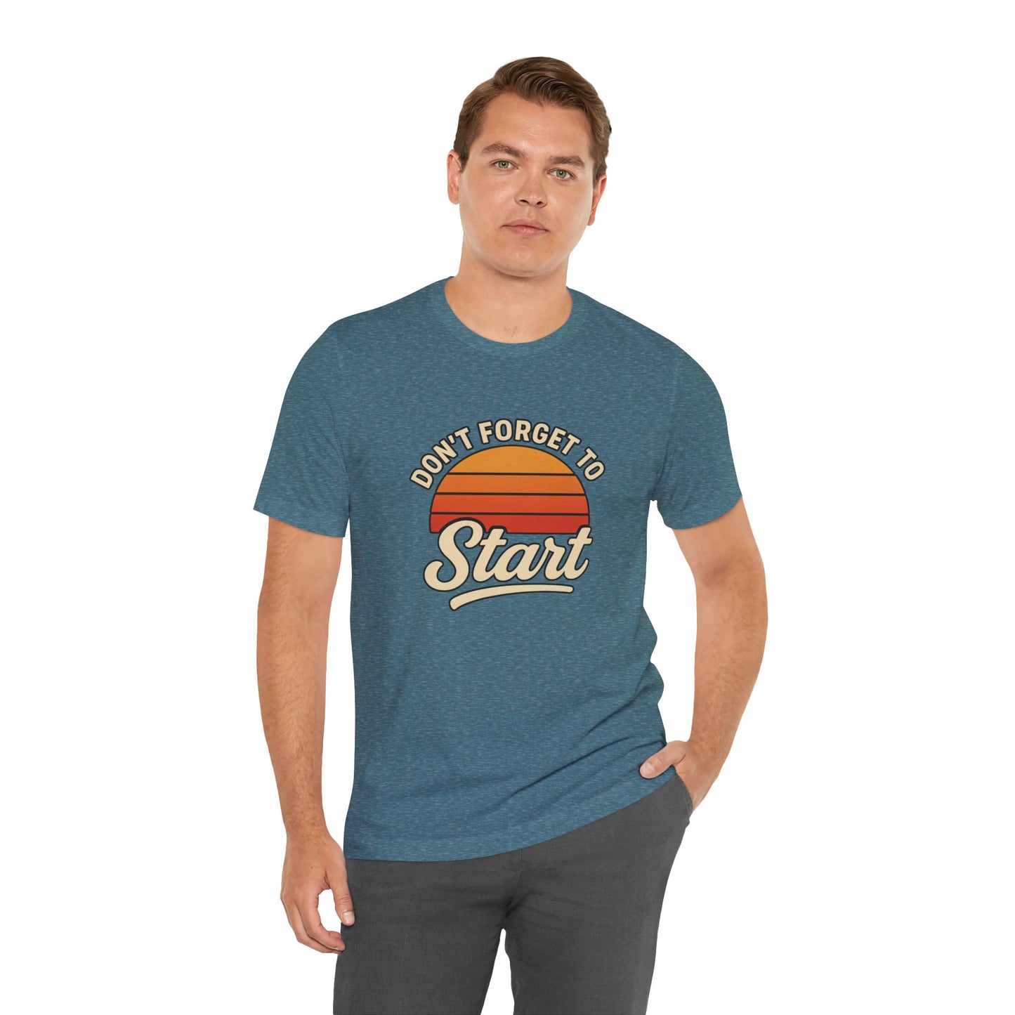 Don't Forget to Start T-Shirt – Motivational Graphic Tee for Dreamers