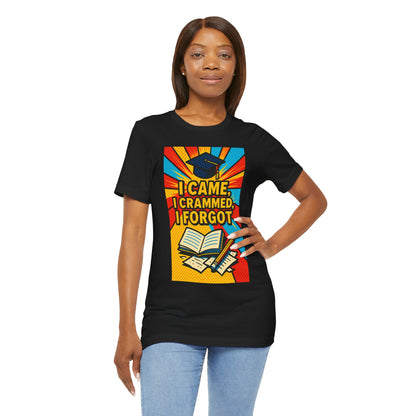 I Came, I Crammed, I Forgot T-Shirt | Funny Exam & Graduation Tee
