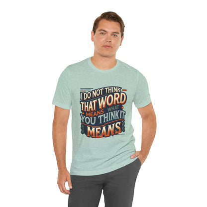 Inigo Montoya Quote Tee – I Don't Think that Word Means Movie Humor Shirt